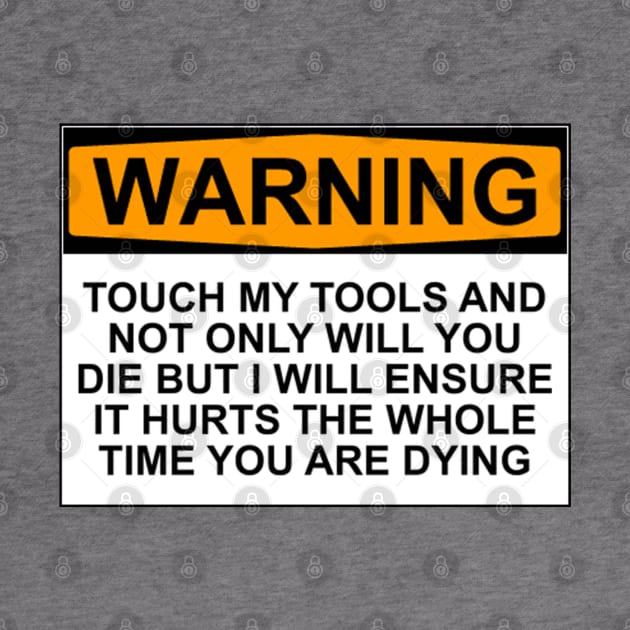 Warning - Don't Touch My Tools by wanungara